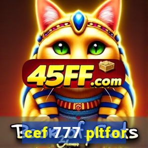 cef 777 pltfor